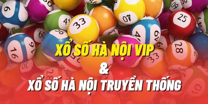 So sánh Xổ Số Hà Nội VIP và Xổ số truyền thống giống