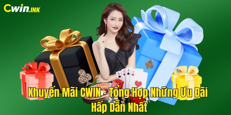 Khuyến Mãi CWIN - Tổng Hợp Những Ưu Đãi Hấp Dẫn Nhất