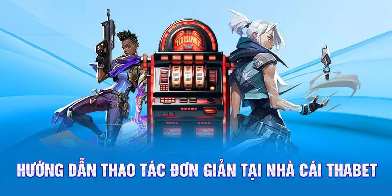 Hướng dẫn cách tham gia cá cược tại Thabet